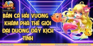 Bắn Cá Hải Vương – Khám Phá Thế Giới Đại Dương Đầy Kịch Tính