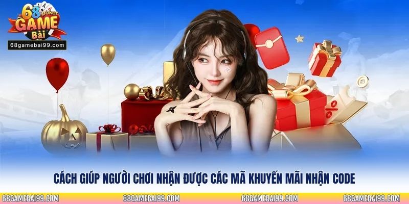 Cách giúp người chơi nhận được các mã khuyến mãi nhận code