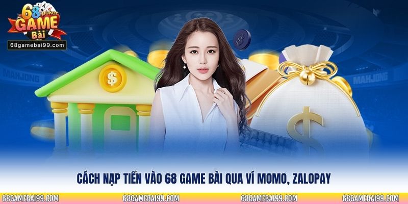 Cách nạp tiền 68 Game Bài qua ví Momo, ZaloPay
