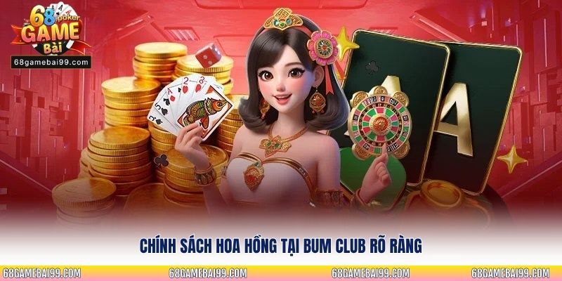 Chính sách hoa hồng tại Bum Club rõ ràng