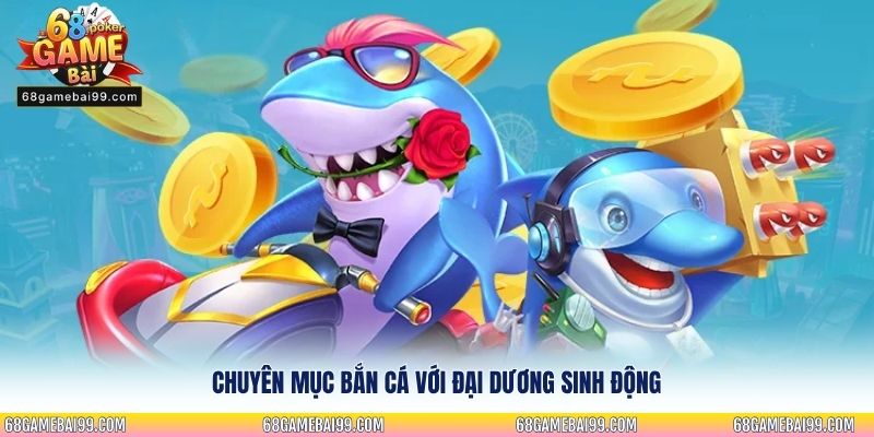 Chuyên mục bắn cá với đại dương sinh động