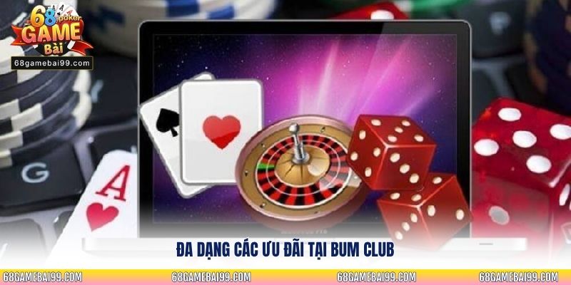 Đa dạng các ưu đãi tại Bum Club