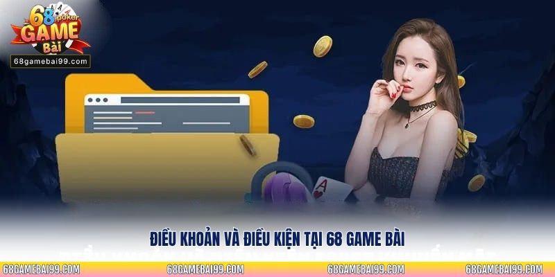Điều khoản và điều kiện tại 68 game bài