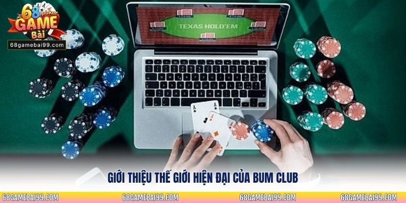 Giới thiệu thế giới hiện đại của Bum Club