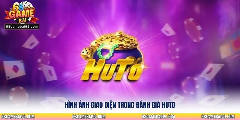 Hình ảnh giao diện trong đánh giá Huto