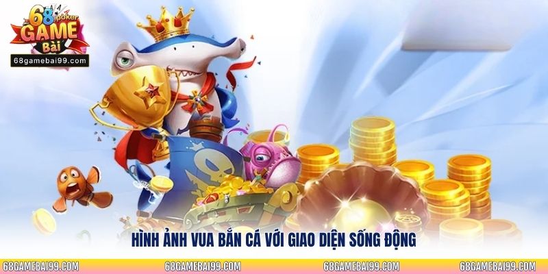 Hình ảnh Vua Bắn Cá với giao diện sống động