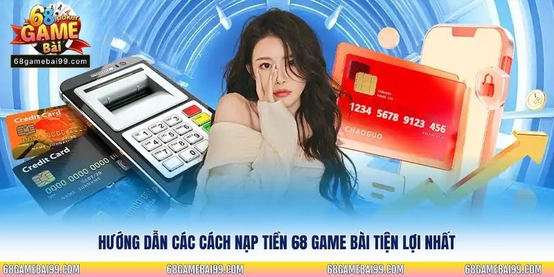 Hướng dẫn các cách nạp tiền 68 Game Bài tiện lợi nhất