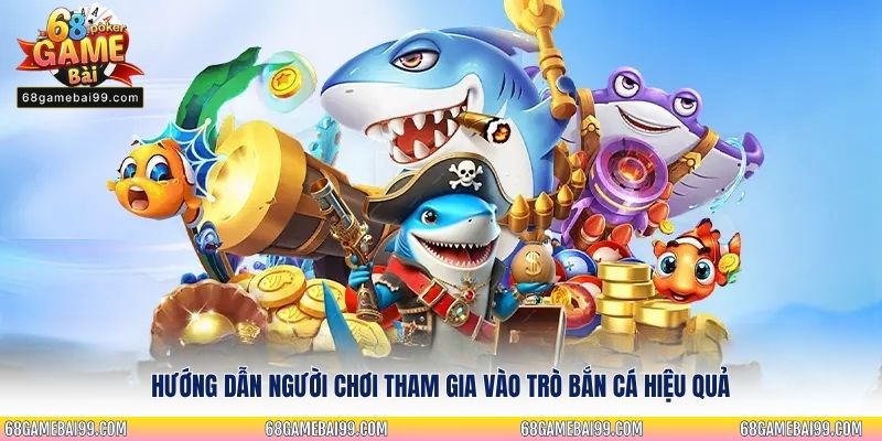 Hướng dẫn người chơi tham gia vào trò bắn cá hiệu quả