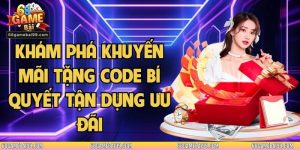 Khám Phá Khuyến Mãi Tặng Code Bí Quyết Tận Dụng Ưu Đãi 
