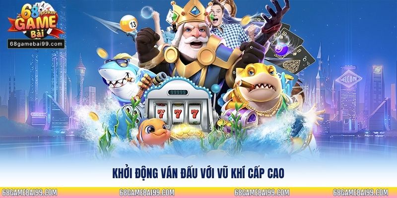 Khởi động ván đấu với vũ khí cấp cao