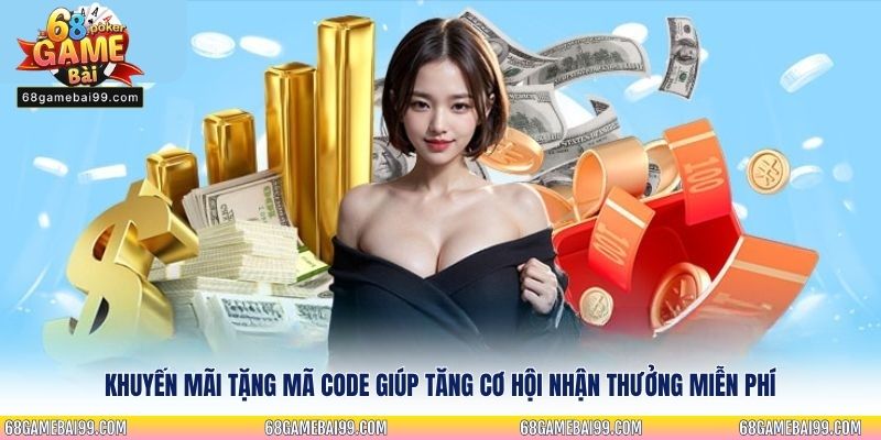 Khuyến mãi tặng mã code giúp tăng cơ hội nhận thưởng miễn phí