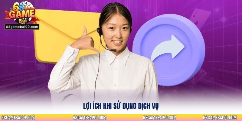Lợi ích khi sử dụng dịch vụ