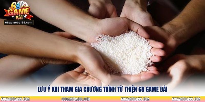 Lưu ý khi tham gia Chương trình Từ thiện 68 Game Bài