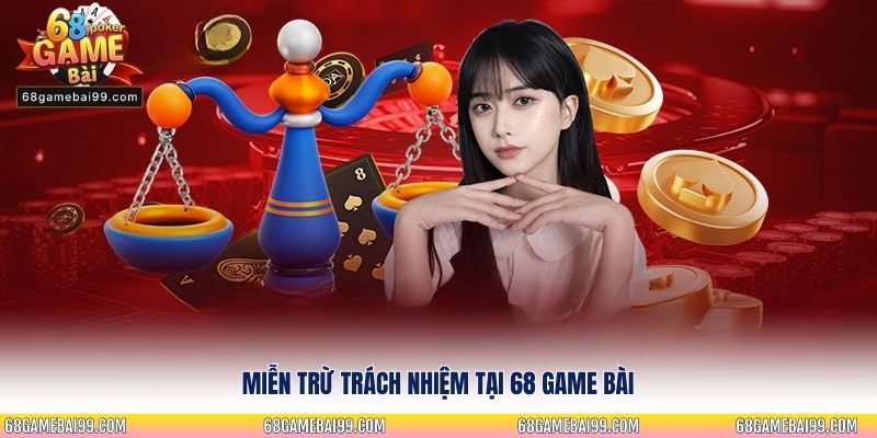 Miễn trừ trách nhiệm tại 68 game bài
