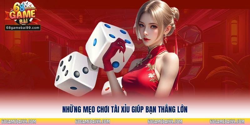 Những mẹo chơi Tài Xỉu giúp bạn thắng lớn