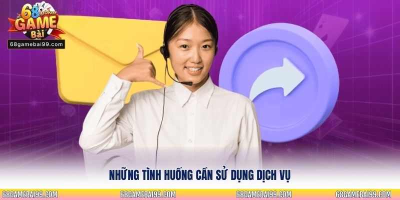 Những tình huống cần sử dụng dịch vụ