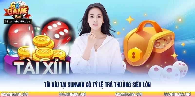 Tài xỉu tại Sunwin có tỷ lệ trả thưởng siêu lớn