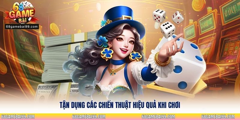 Tận dụng các chiến thuật hiệu quả khi chơi