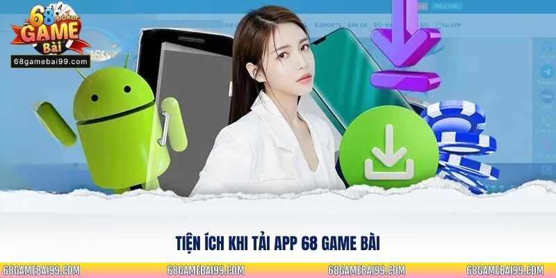Tiện ích khi tải app 68 game bài