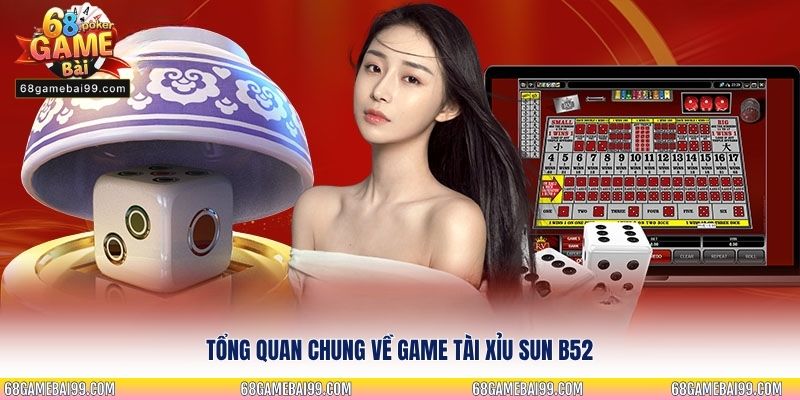 Tổng quan chung về game Tài Xỉu Sun B52