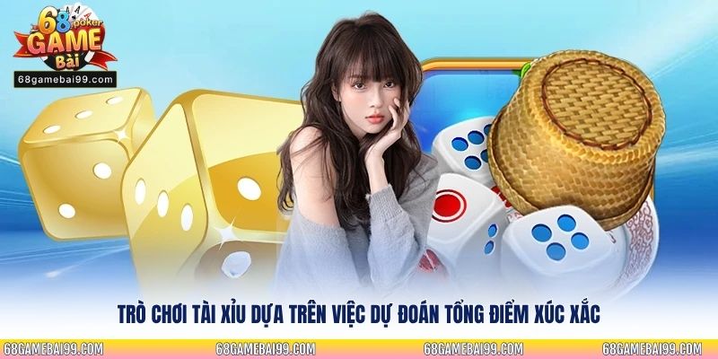 Trò chơi tài xỉu dựa trên việc dự đoán tổng điểm xúc xắc