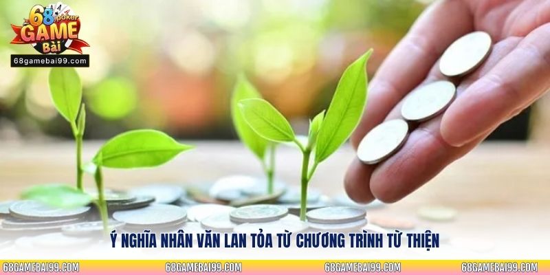 Ý nghĩa nhân văn lan tỏa từ Chương Trình Từ Thiện
